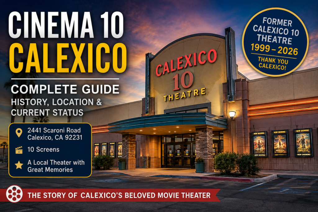 Cinema 10 Calexico: Complete Guide, History, Location & Current Status Cinema 10 Calexico