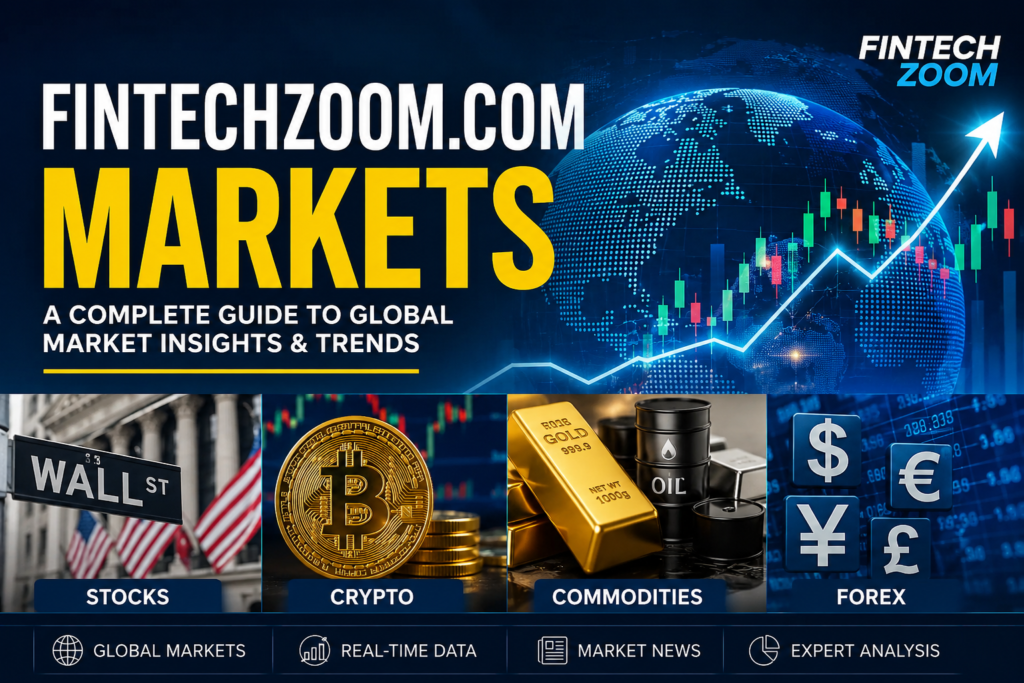 FintechZoom.com Markets: Complete Guide to Global Market Insights FintechZoom.com Markets